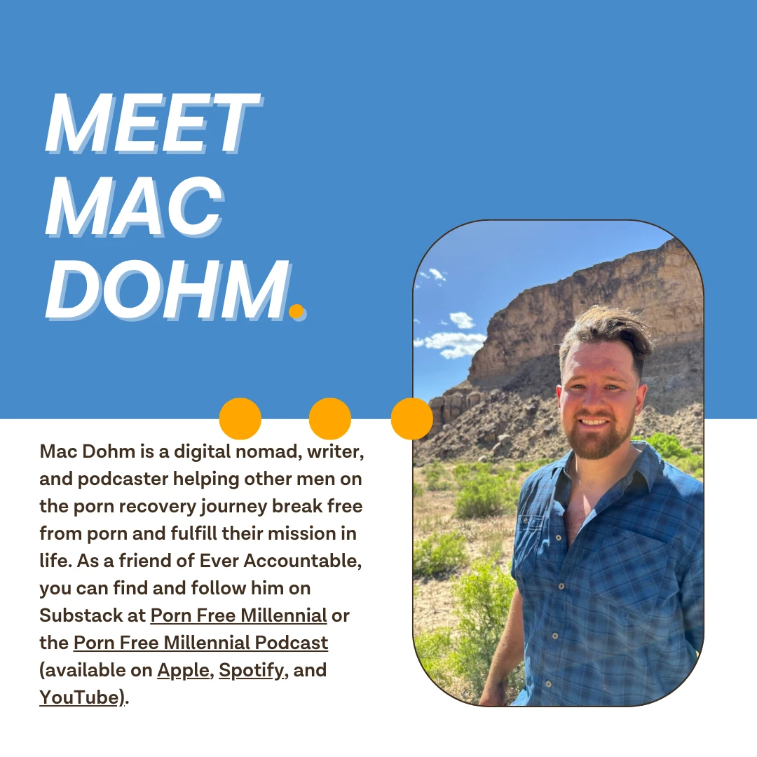 Meet Mac Dohm, digital nomad, writer, and podcaster helping men break free from porn through The Porn Free Millennial Substack and Podcast - Ever Accountable
